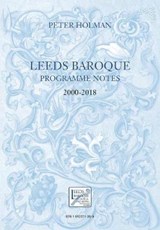 Leeds Baroque Programme Notes 2000-2018 - Peter Holman - 9781912271399