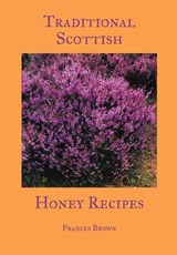 Traditional Scottish Honey Recipes - Frances Brown - 9781912271580
