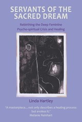 Servants of the Sacred Dream - Linda Hartley - 9781912335206