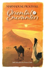 Oriental Encounters - Marmaduke Pickthall - 9781912356058