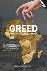 Greed in post colonial Africa - MUROVE,  Munyaradzi Felix - 9781912356317