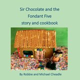 Sir Chocolate and the Fondant Five Story and Cookbook - CHEADLE,  Robbie ; Cheadle, Michael - 9781912416776