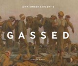 John Singer Sargent's Gassed - Rebecca Newell - 9781912423712