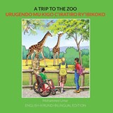 A Trip to the Zoo: English-Kirundi Bilingual Edition - Mohammed Umar - 9781912450787