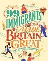 99 Immigrants Who Made Britain Great - Louis Stewart ; Naomi Kenyon - 9781912454310