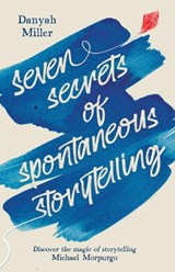 Seven Secrets of Spontaneous Storytelling - Danyah Miller - 9781912480869
