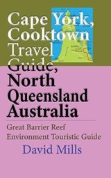 Cape York, Cooktown Travel Guide, North Queensland Australia - MILLS,  David - 9781912483631