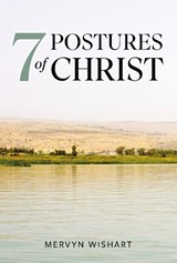 7 Postures of Christ - Mervyn Wishart - 9781912522620