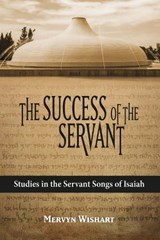 The Success of the Servant: Studies in the Servant Songs of Isaiah - WISHART,  Mervyn - 9781912522996