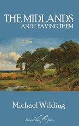 The Midlands, and Leaving Them - Michael Wilding - 9781912524730