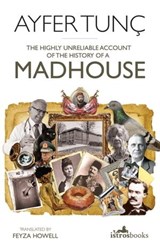The Highly Unreliable Account of the History of a Madhouse - Ayfer Tunç - 9781912545056