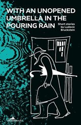 With an Unopened Umbrella in the Pouring Rain - Ludovic Bruckstein - 9781912545339