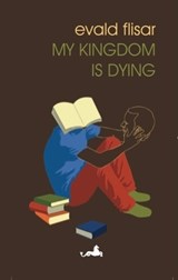 My Kingdom is Dying - Evald Flisar - 9781912545537