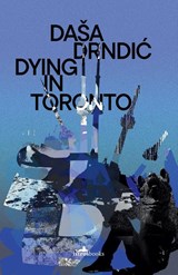 Dying in Toronto - Dasa Drndic - 9781912545568