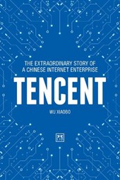 Tencent: The Extraordinary Story of a Chinese Internet Enterprise