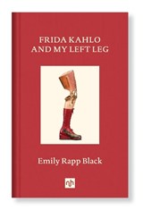 Frida Kahlo And My Left Leg - Emily Rapp Black - 9781912559268