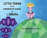 Little Tommy and the Kingdom of Clouds: Crossing the Rainbow Bridge - Nick Solonair - 9781912576791
