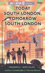 Today South London, Tomorrow South London - Andrew Grumbridge ; Vincent Raison - 9781912618743