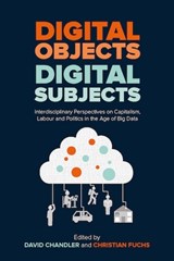 Digital Objects, Digital Subjects - David (University of Westminster United Kingdom) Chandler ; Christian (University of Westminster UK) Fuchs - 9781912656202