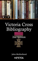 Victoria Cross Bibliography 2nd edition - John Mulholland - 9781912667031