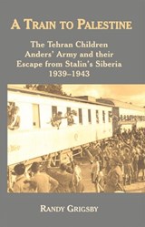A Train to Palestine - Randy Grigsby - 9781912676279