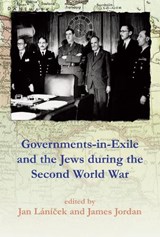 Governments in Exile and the Jews During the Second World War - LANICEK,  Jan ; Jordan, James - 9781912676590