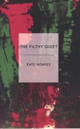 The Filthy Quiet - Kate Noakes - 9781912681020