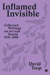 Inflamed Invisible - David Toop - 9781912685240