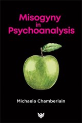 Misogyny in Psychoanalysis - Michaela Chamberlain - 9781912691395