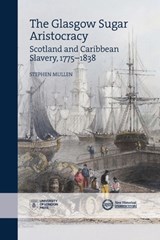 The Glasgow Sugar Aristocracy - Stephen Mullen - 9781912702336