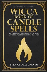 Wicca Book of Candle Spells: A Beginner's Book of Shadows for Wiccans, Witches, and Other Practitioners of Candle Magic - Lisa Chamberlain - 9781912715022
