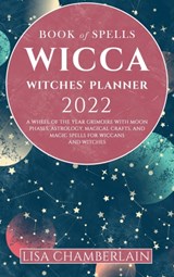 Wicca Book of Spells Witches' Planner 2022 - Lisa Chamberlain - 9781912715794