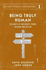 Being Truly Human - David W Gooding ; John C Lennox - 9781912721016
