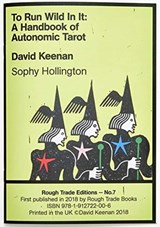 To Run Wild In It: A Handbook of Autonomic Tarot - David Keenan & Sophy Hollington (RT#7) - David Keenan ; Sophy Hollington - 9781912722006