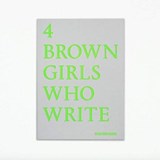4 BROWN GIRLS WHO WRITE - Roshni Goyate, Sharan Hunjan, Sheena Patel, Sunnah Khan - Roshni Goyate ; Sharan Hunjan ; Sheena Patel ; Sunnah Khan - 9781912722747
