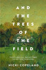 And the Trees of the Field - Nicki Copeland - 9781912726981