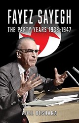 Fayez Sayegh - The Party Years 1938-1947 - Adel Beshara - 9781912759224