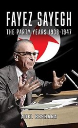 Fayez Sayegh - The Party Years 1938-1947 - Adel Beshara - 9781912759231