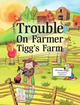Trouble on Farmer Tigg's Farm - Brendan Bolger - 9781912765461