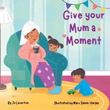 Give your Mum a Moment - Jo Leverton - 9781912765676
