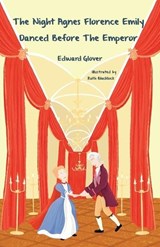 The Night Agnes Florence Emily Danced Before The Emperor - Edward Glover - 9781912765706