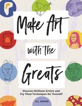 Make Art with the Greats - Amy-Jane Adams - 9781912785605