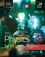 WJEC Physics for A2 Level Student Book - 2nd Edition - Gareth Kelly ; Nigel Wood - 9781912820726