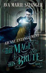 Arcane Entanglement (The Mage and His Brute Book 1) - Ava Marie Salinger - 9781912834471