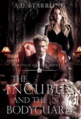 The Incubus and The Bodyguard: A Witch Queen Novella - Ad Starrling - 9781912834525