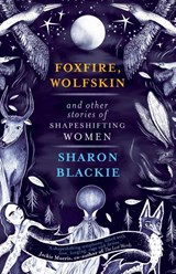 Foxfire, Wolfskin and Other Stories of Shapeshifting Women - Sharon Blackie - 9781912836246