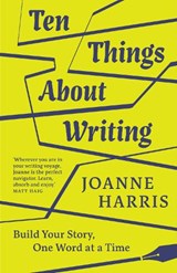 Ten Things About Writing - Joanne Harris - 9781912836598