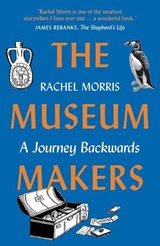 The Museum Makers - Rachel Morris - 9781912836826