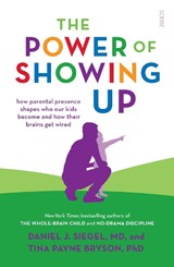 The Power of Showing Up - Daniel J. Siegel ; Tina Payne Bryson - 9781912854714