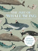 The Art of Whale Being: Let the Calm Whales Guide You on a Journey to Well-Being - Katherine Quinn - 9781912867813